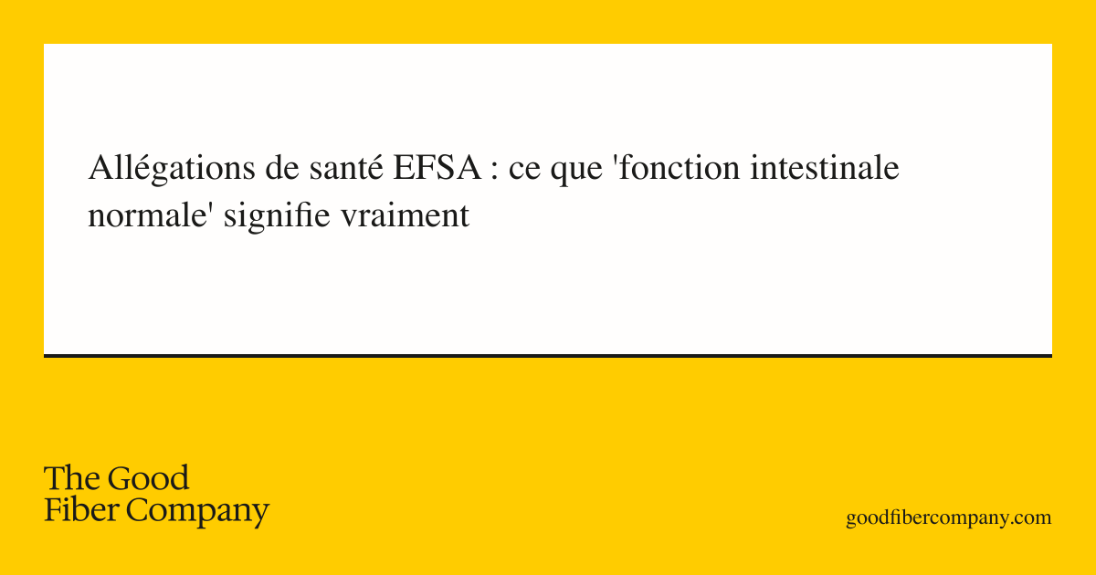 Allégations de santé EFSA : ce que 'fonction intestinale normale' signifie vraiment