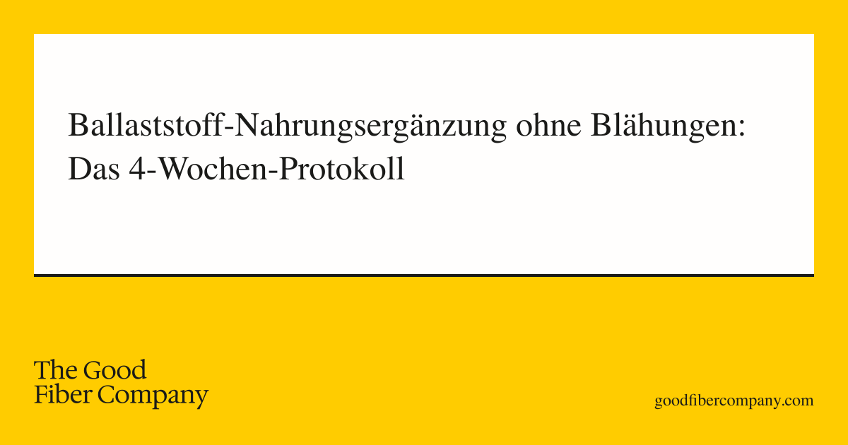 Ballaststoff-Nahrungsergänzung ohne Blähungen: Das 4-Wochen-Protokoll