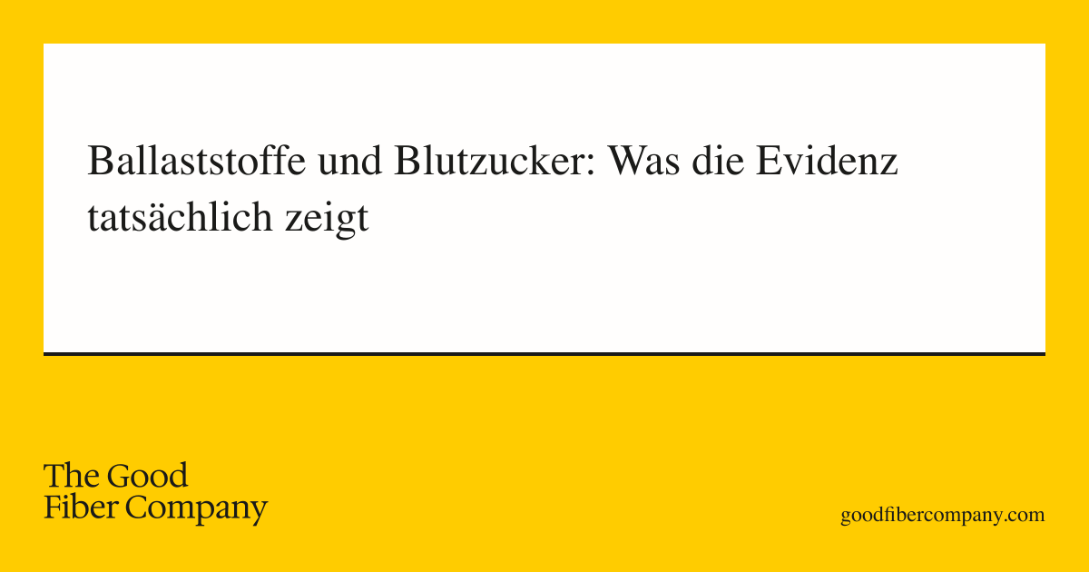 Ballaststoffe und Blutzucker: Was die Evidenz tatsächlich zeigt