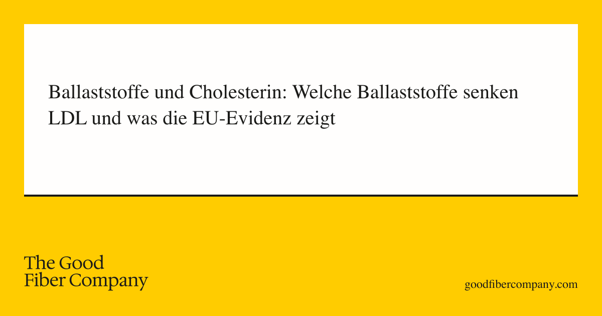 Ballaststoffe und Cholesterin: Welche Ballaststoffe senken LDL und was die EU-Evidenz zeigt