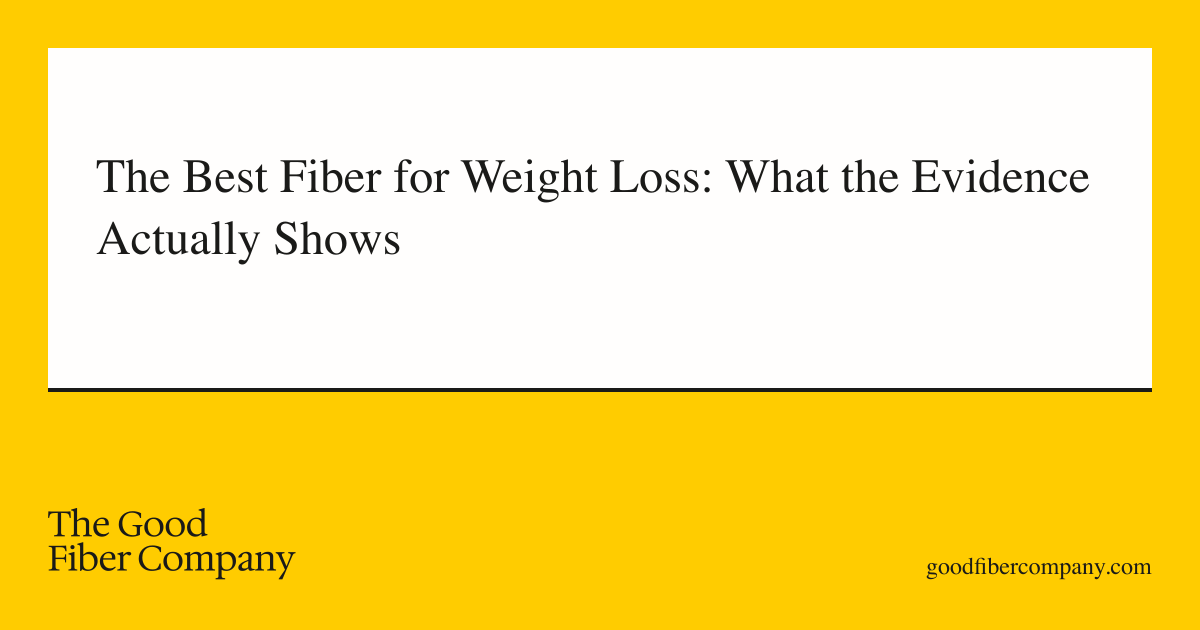 The Best Fiber for Weight Loss: What the Evidence Actually Shows