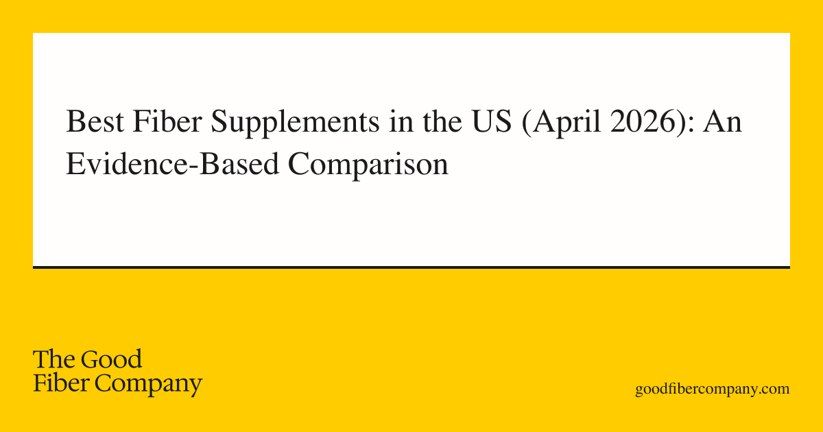 Best Fiber Supplements in the US (April 2026): An Evidence-Based Comparison