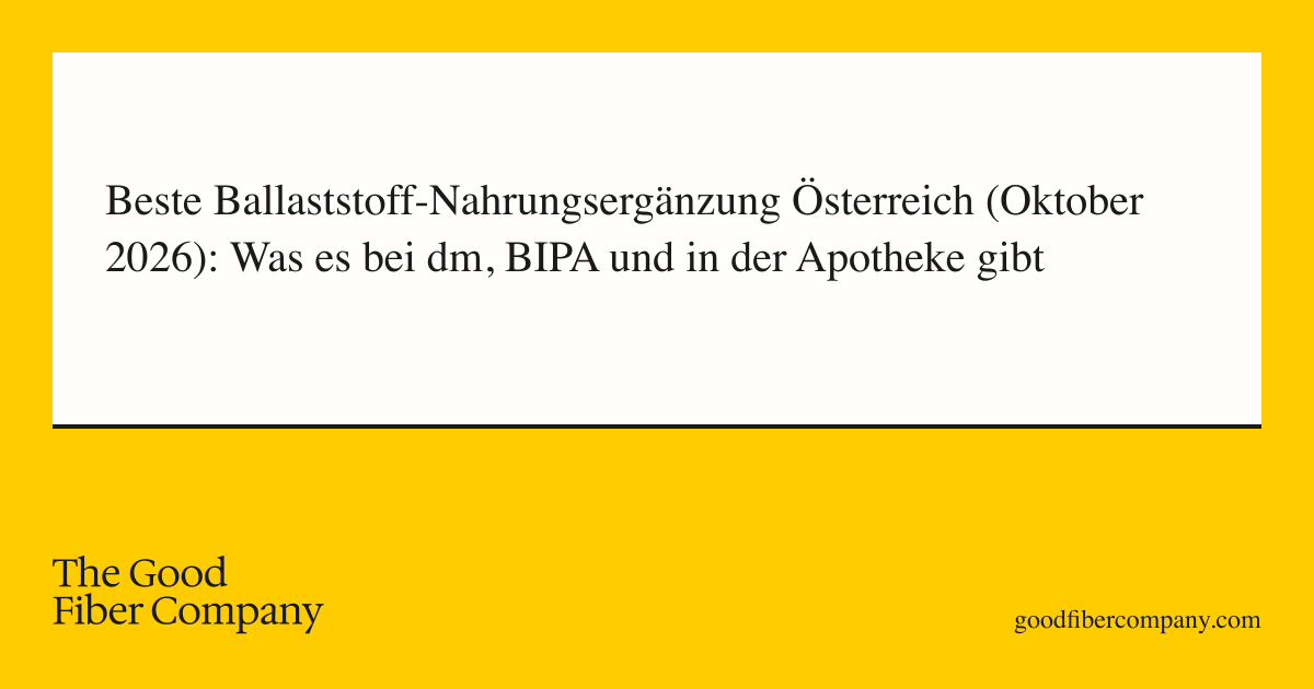 Beste Ballaststoff-Nahrungsergänzung Österreich (Oktober 2026): Was es bei dm, BIPA und in der Apotheke gibt
