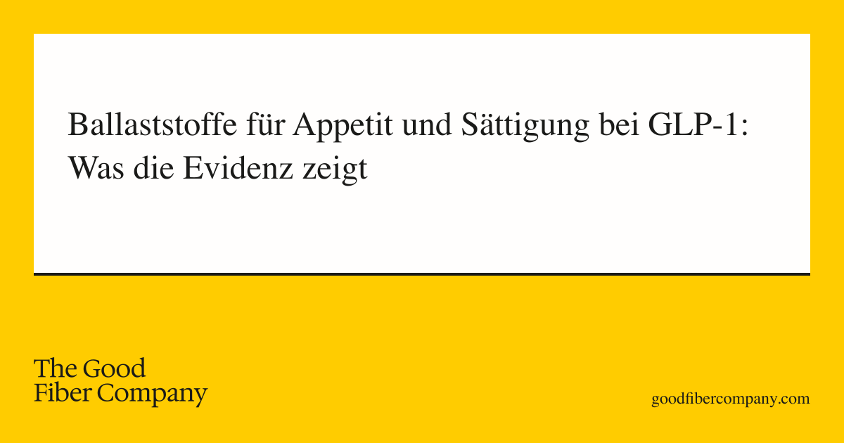 Ballaststoffe für Appetit und Sättigung bei GLP-1: Was die Evidenz zeigt
