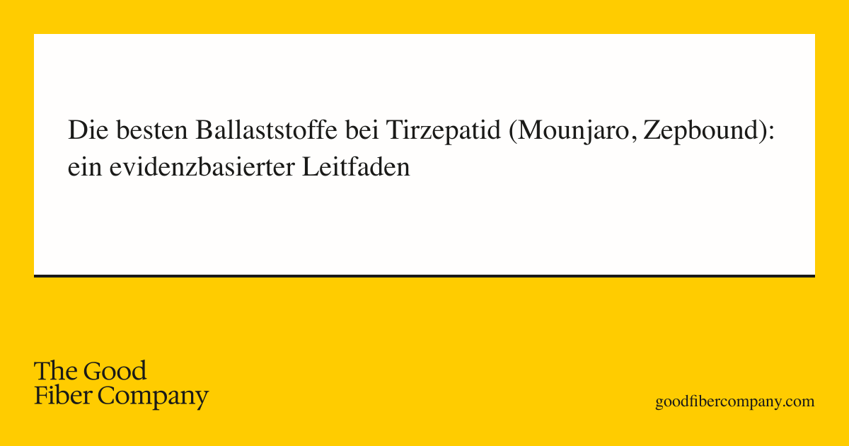 Die besten Ballaststoffe bei Tirzepatid (Mounjaro, Zepbound): ein evidenzbasierter Leitfaden