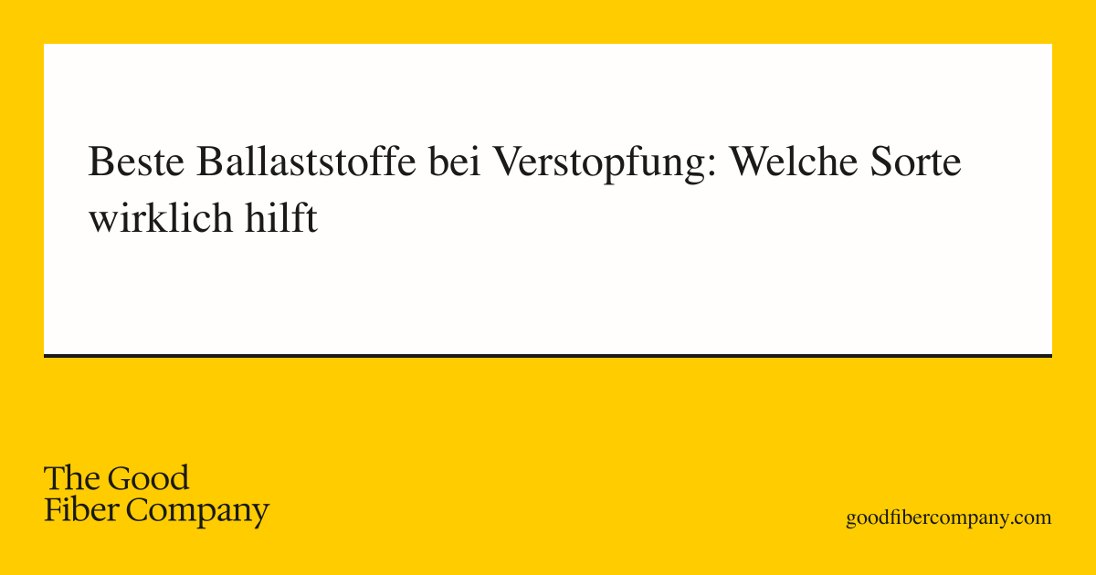 Beste Ballaststoffe bei Verstopfung: Welche Sorte wirklich hilft