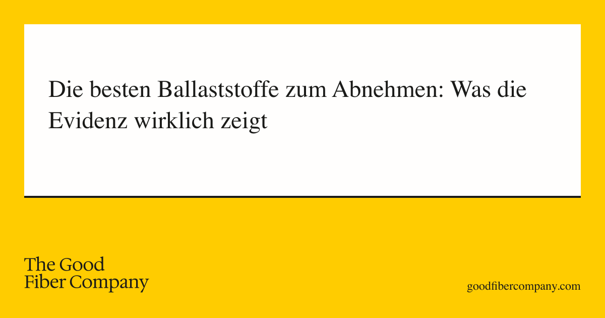 Die besten Ballaststoffe zum Abnehmen: Was die Evidenz wirklich zeigt
