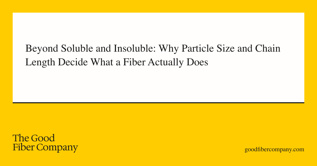 Beyond Soluble and Insoluble: Why Particle Size and Chain Length Decide What a Fiber Actually Does