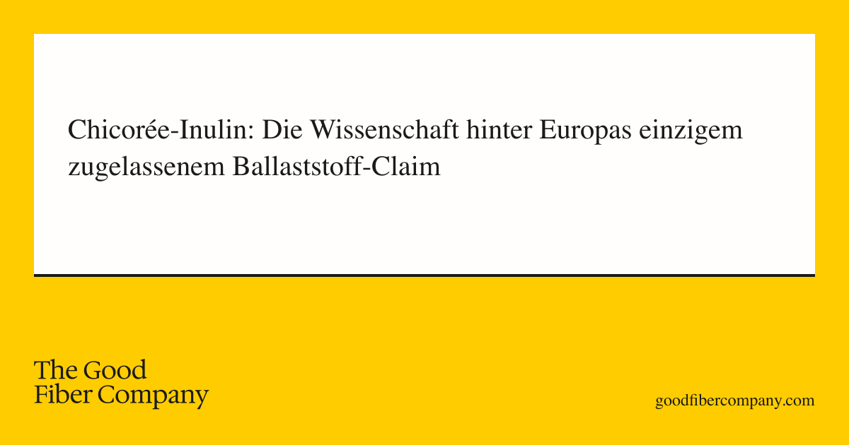 Chicorée-Inulin: Die Wissenschaft hinter Europas einzigem zugelassenem Ballaststoff-Claim