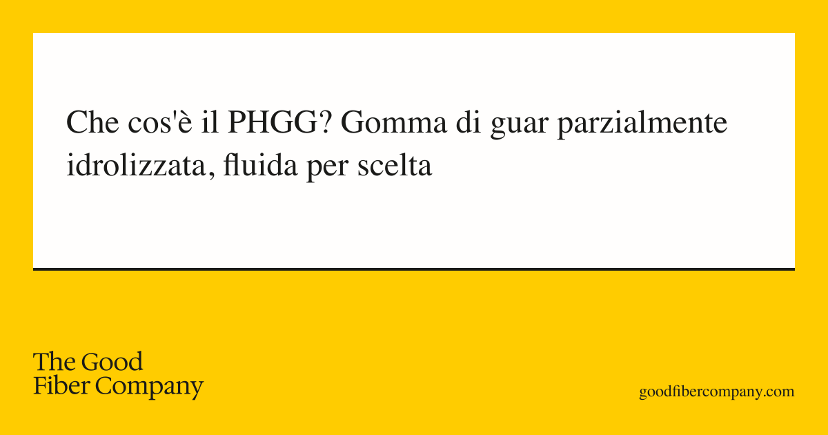 Che cos'è il PHGG? Gomma di guar parzialmente idrolizzata, fluida per scelta