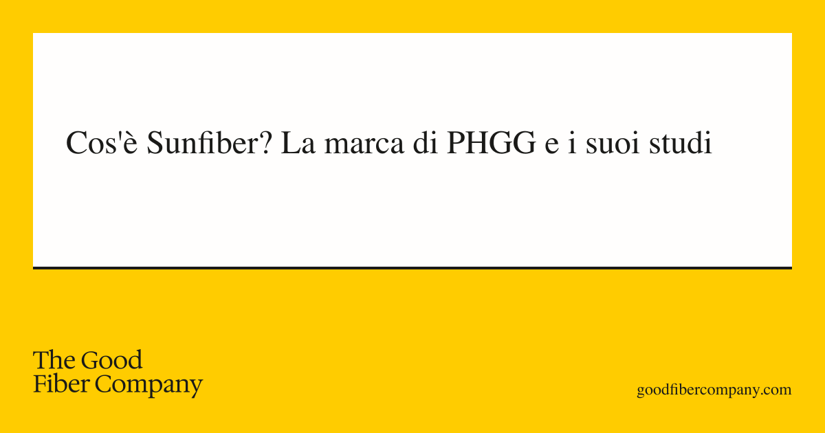 Cos'è Sunfiber? La marca di PHGG e i suoi studi