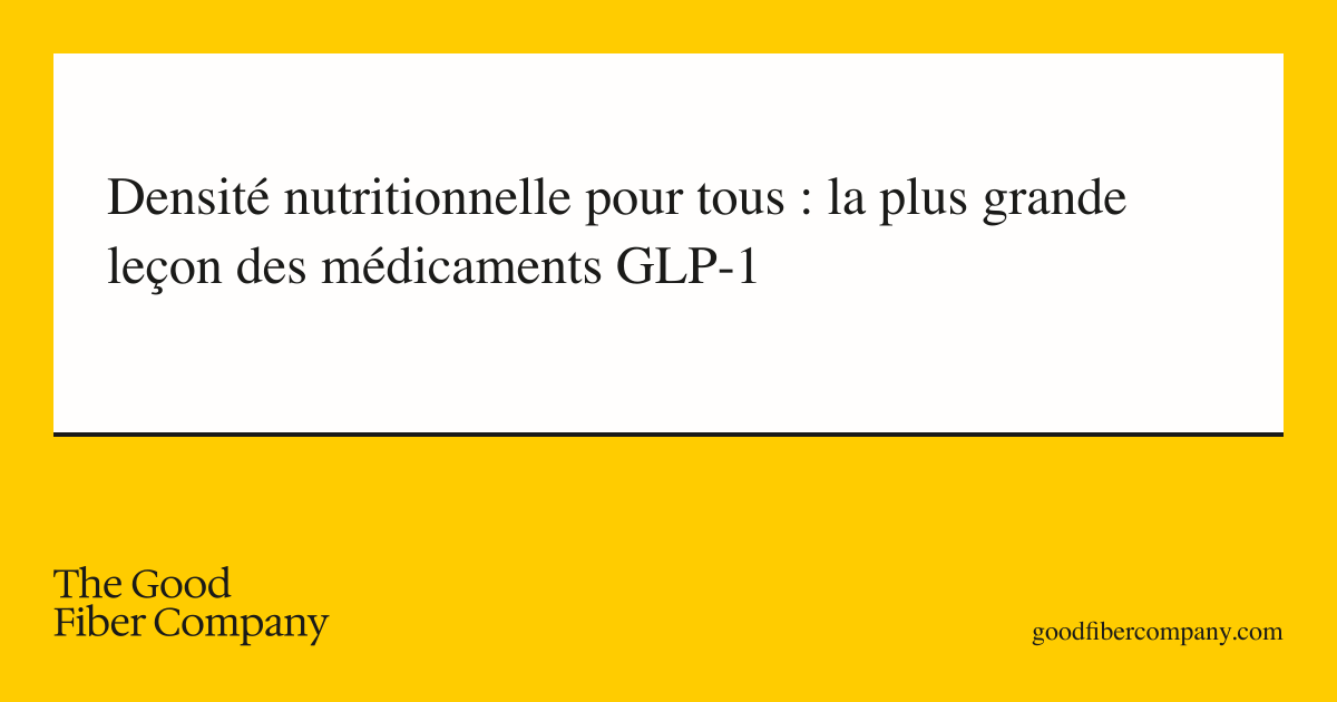 Densité nutritionnelle pour tous : la plus grande leçon des médicaments GLP-1