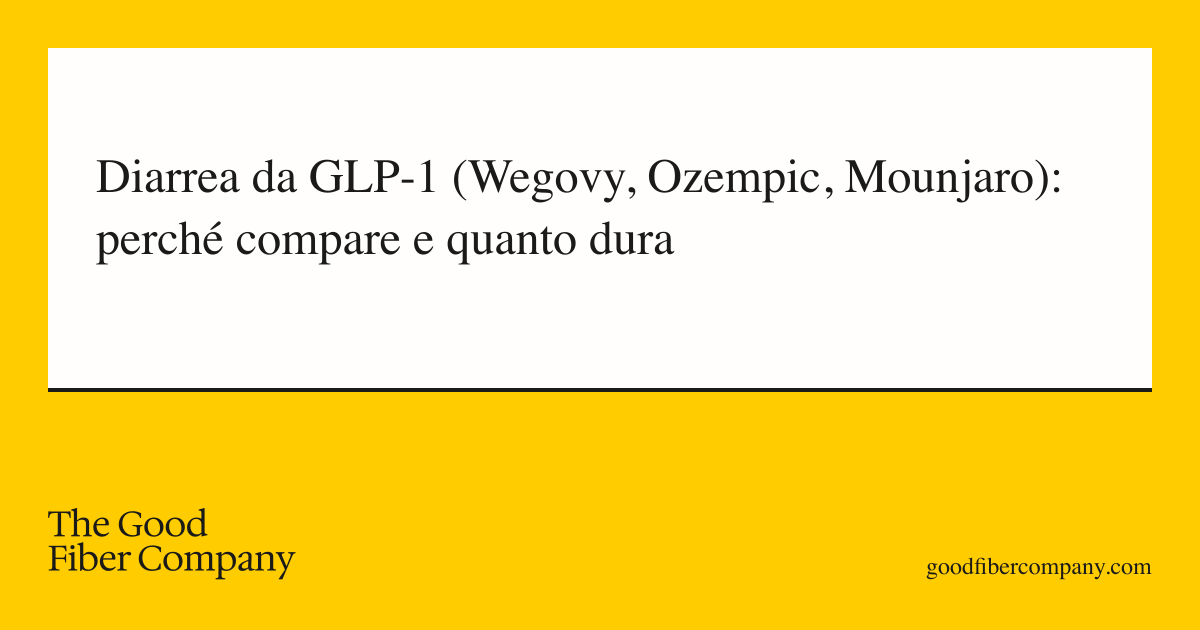 Diarrea da GLP-1 (Wegovy, Ozempic, Mounjaro): perché compare e quanto dura
