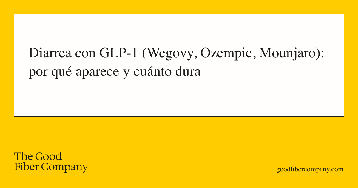 Diarrea con GLP-1 (Wegovy, Ozempic, Mounjaro): por qué aparece y cuánto dura