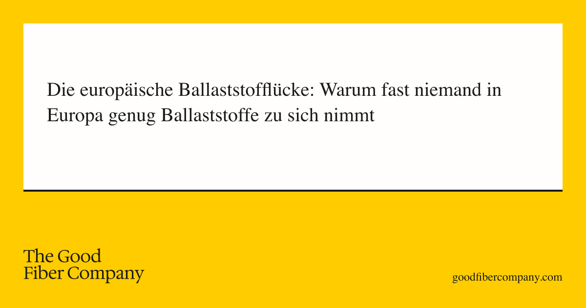 Die europäische Ballaststofflücke: Warum fast niemand in Europa genug Ballaststoffe zu sich nimmt