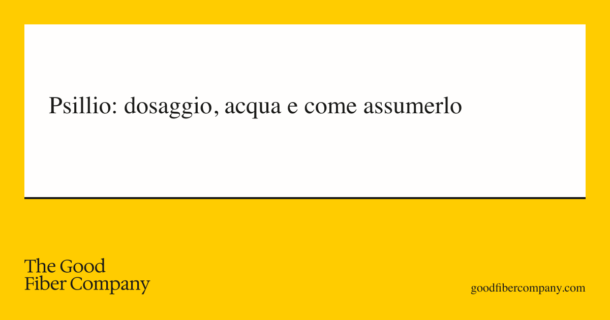 Psillio: dosaggio, acqua e come assumerlo