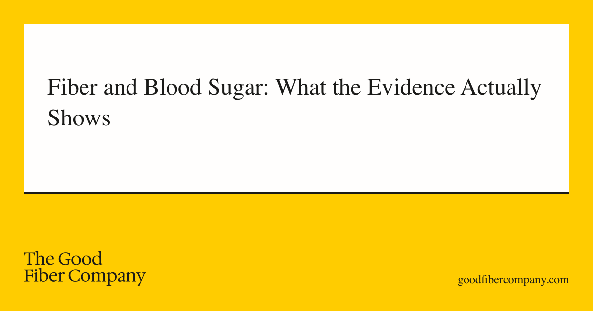 Fiber and Blood Sugar: What the Evidence Actually Shows