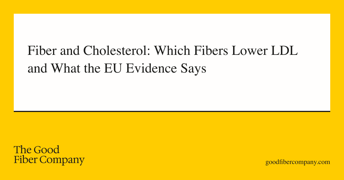 Fiber and Cholesterol: Which Fibers Lower LDL and What the EU Evidence Says