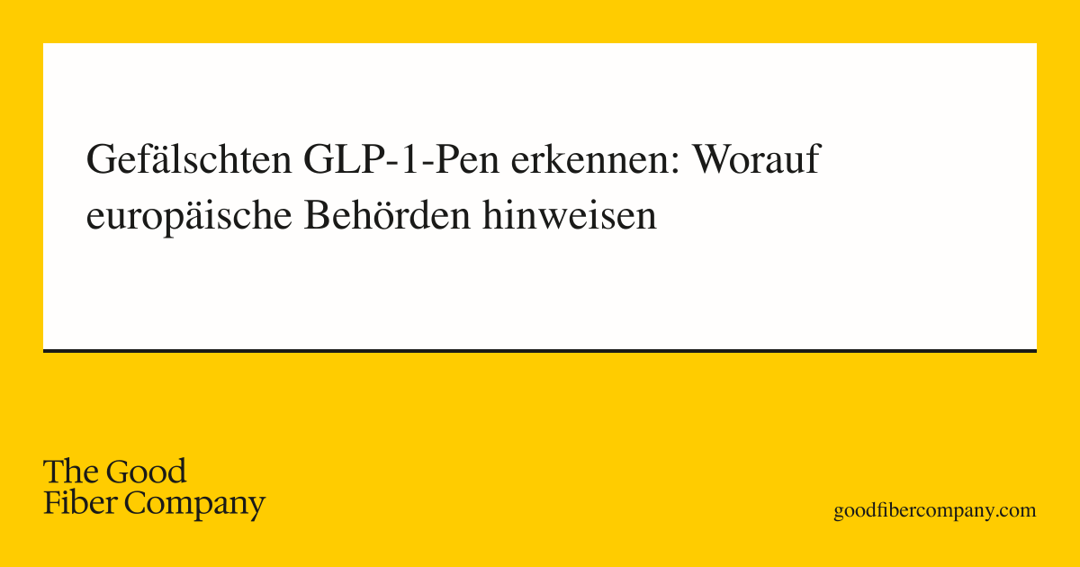 Gefälschten GLP-1-Pen erkennen: Worauf europäische Behörden hinweisen