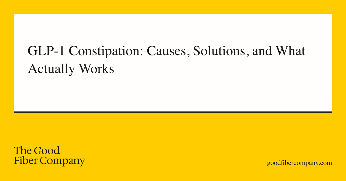 GLP-1 Constipation: Causes, Solutions, and What Actually Works