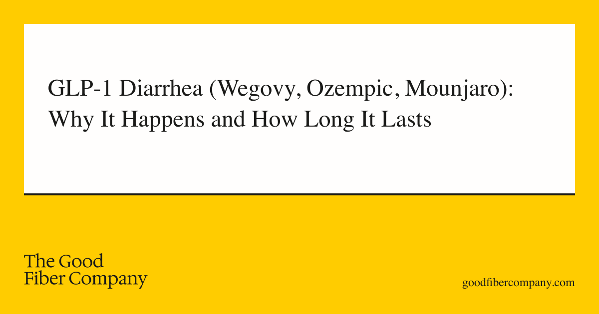 GLP-1 Diarrhea (Wegovy, Ozempic, Mounjaro): Why It Happens and How Long It Lasts