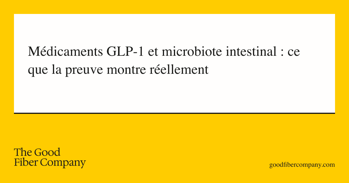 Médicaments GLP-1 et microbiote intestinal : ce que la preuve montre réellement