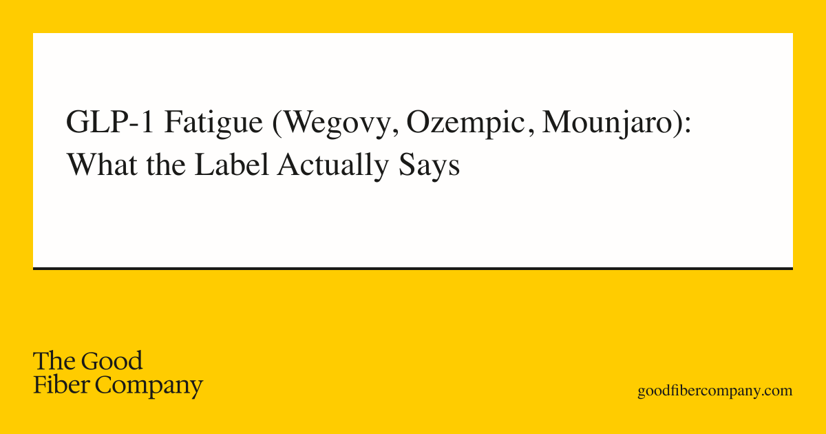 GLP-1 Fatigue (Wegovy, Ozempic, Mounjaro): What the Label Actually Says