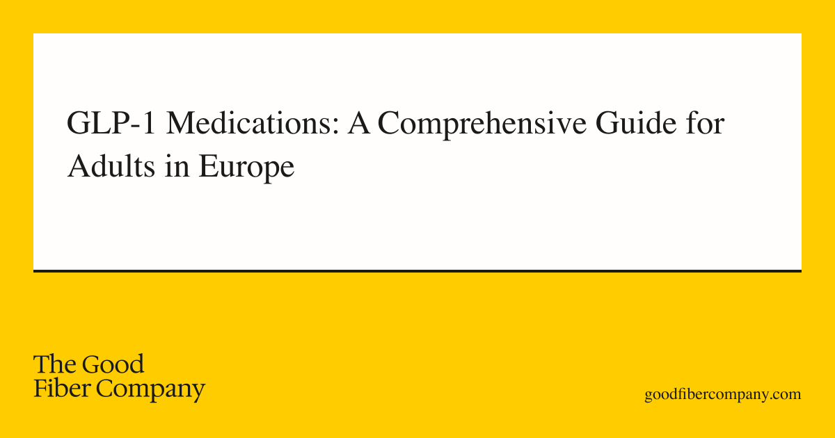 GLP-1 Medications: A Comprehensive Guide for Adults in Europe