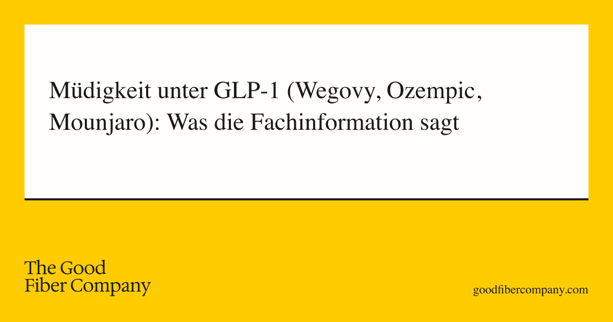 Müdigkeit unter GLP-1 (Wegovy, Ozempic, Mounjaro): Was die Fachinformation sagt