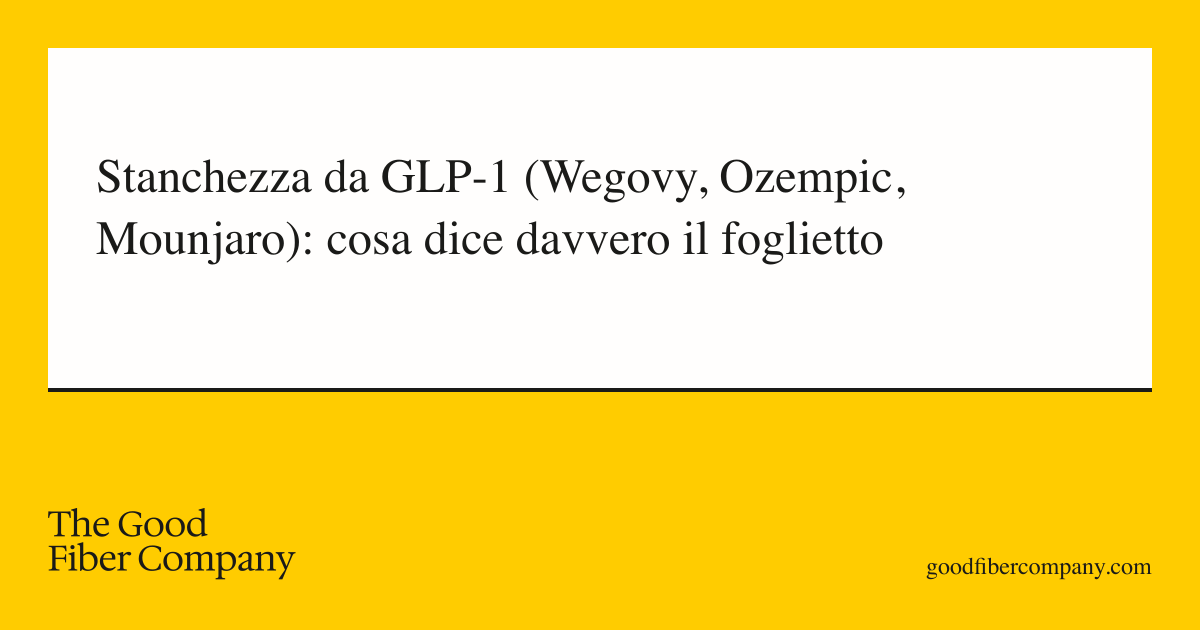 Stanchezza da GLP-1 (Wegovy, Ozempic, Mounjaro): cosa dice davvero il foglietto