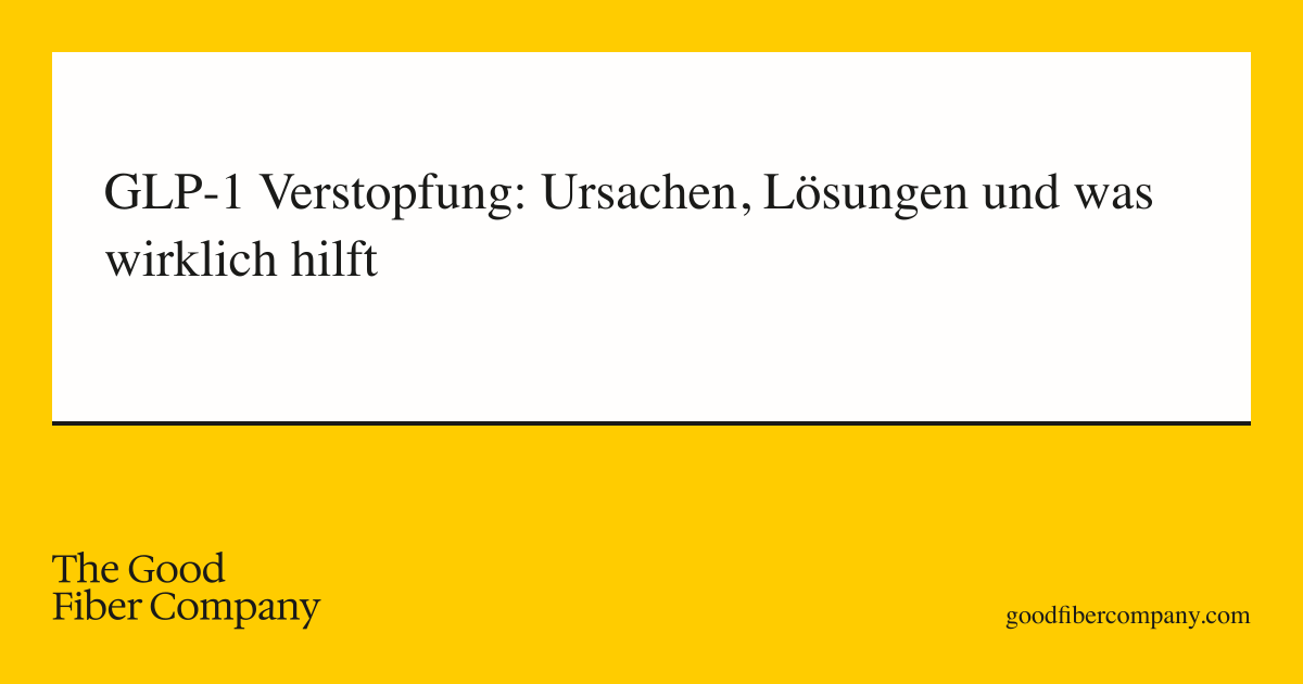 GLP-1 Verstopfung: Ursachen, Lösungen und was wirklich hilft