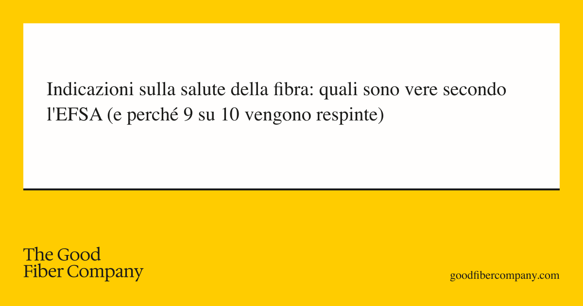 Indicazioni sulla salute della fibra: quali sono vere secondo l'EFSA (e perché 9 su 10 vengono respinte)