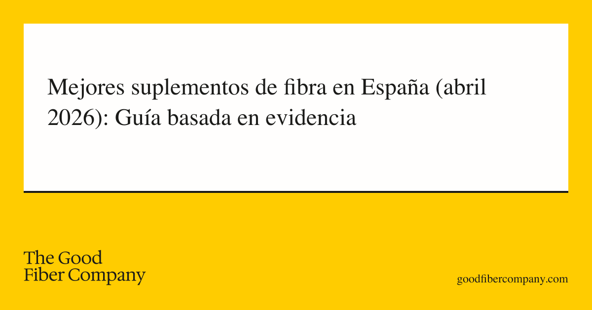 Mejores suplementos de fibra en España (abril 2026): Guía basada en evidencia