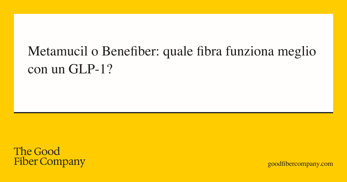 Metamucil o Benefiber: quale fibra funziona meglio con un GLP-1?