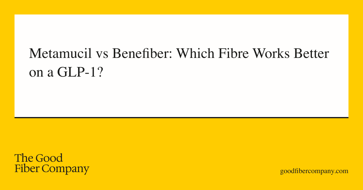 Metamucil vs Benefiber: Which Fibre Works Better on a GLP-1?