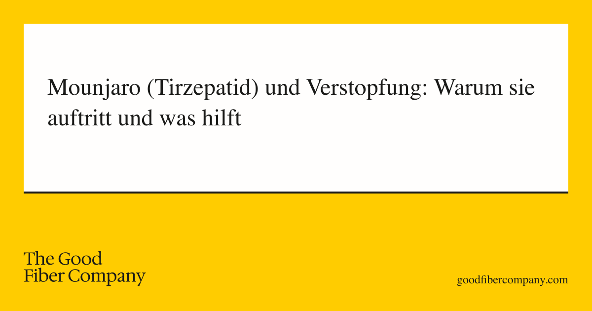 Mounjaro (Tirzepatid) und Verstopfung: Warum sie auftritt und was hilft