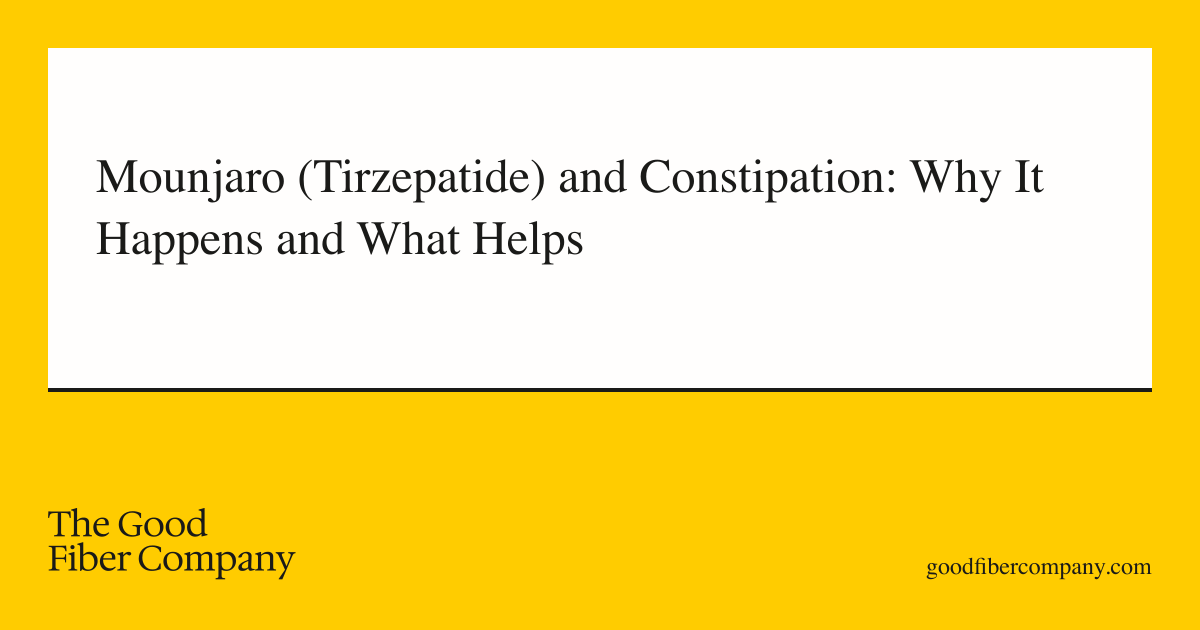 Mounjaro (Tirzepatide) and Constipation: Why It Happens and What Helps