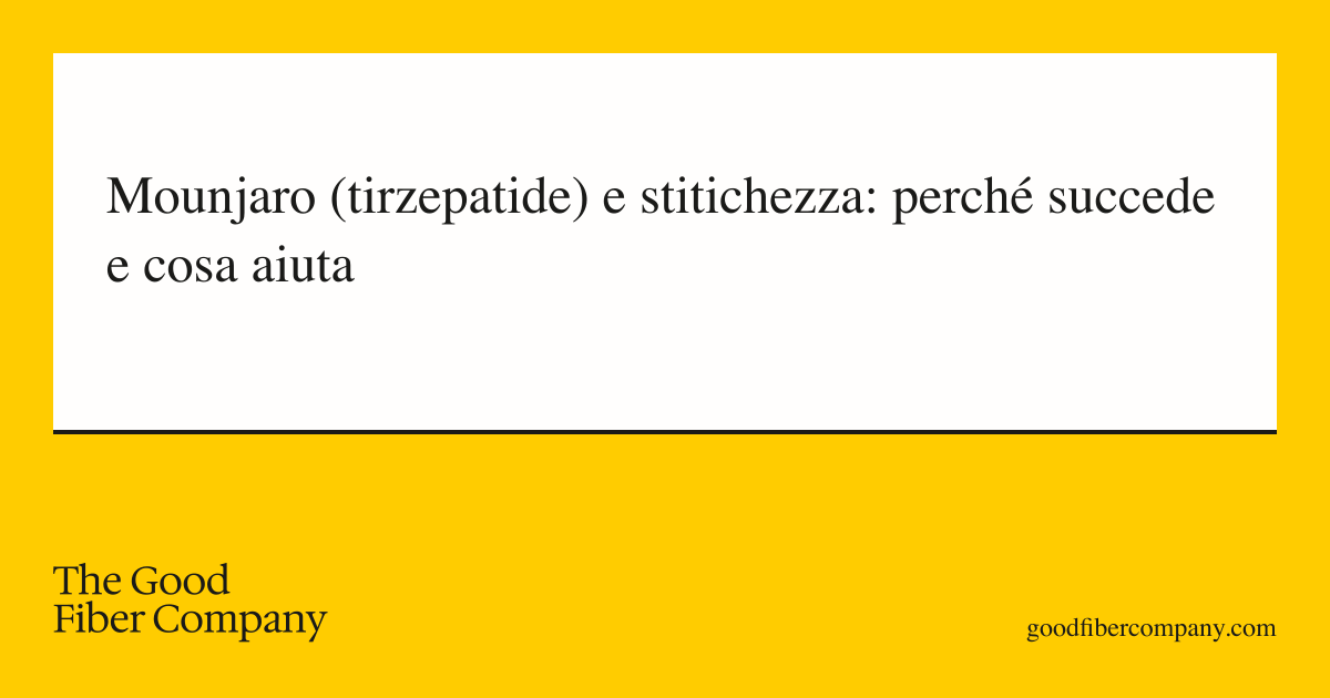 Mounjaro (tirzepatide) e stitichezza: perché succede e cosa aiuta