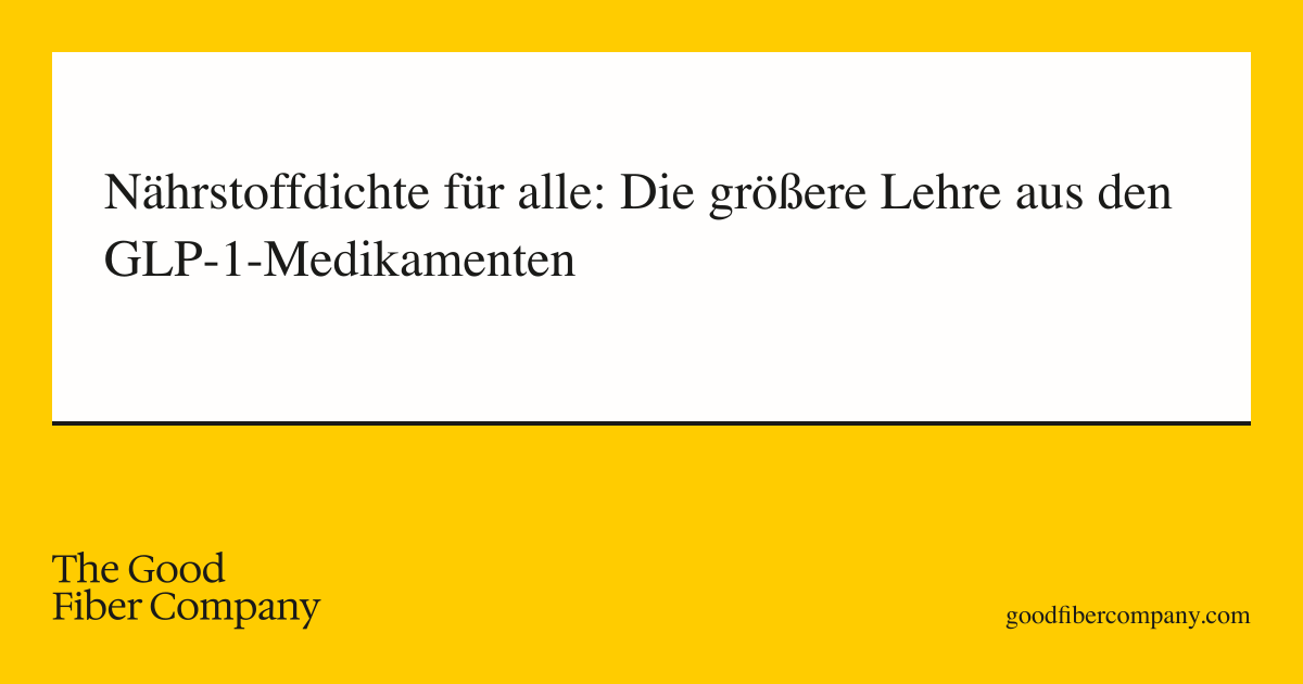 Nährstoffdichte für alle: Die größere Lehre aus den GLP-1-Medikamenten