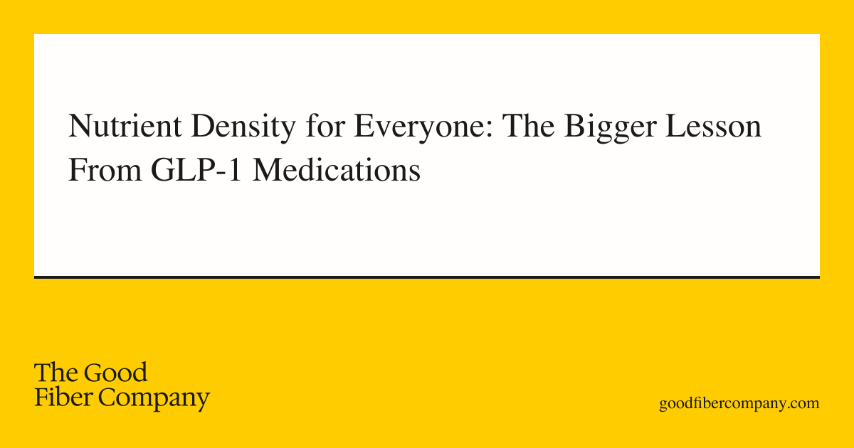 Nutrient Density for Everyone: The Bigger Lesson From GLP-1 Medications