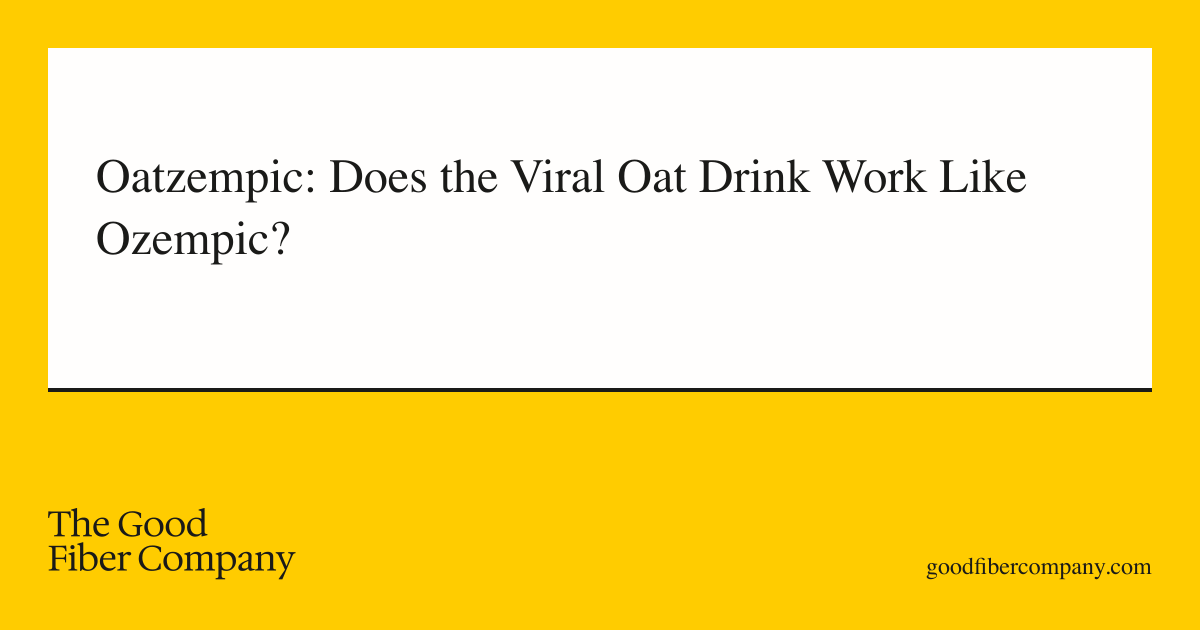 Oatzempic: Does the Viral Oat Drink Work Like Ozempic?