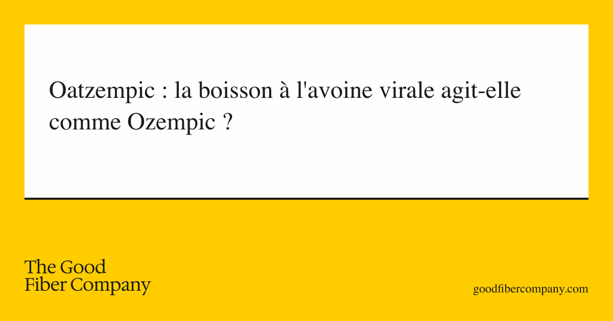 Oatzempic : la boisson à l'avoine virale agit-elle comme Ozempic ?