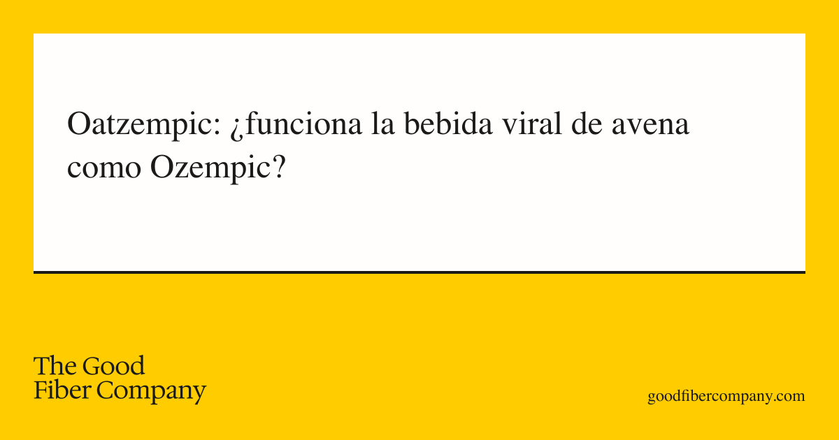 Oatzempic: ¿funciona la bebida viral de avena como Ozempic?