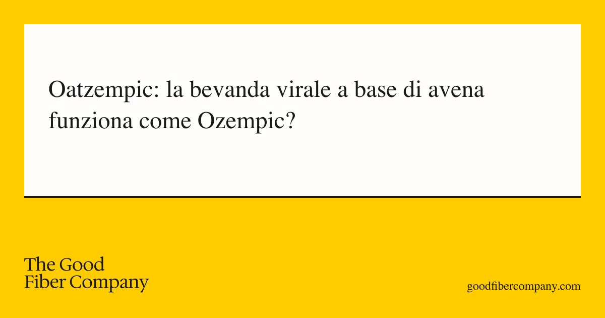 Oatzempic: la bevanda virale a base di avena funziona come Ozempic?