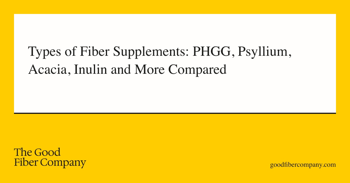 Types of Fiber Supplements: PHGG, Psyllium, Acacia, Inulin and More Compared