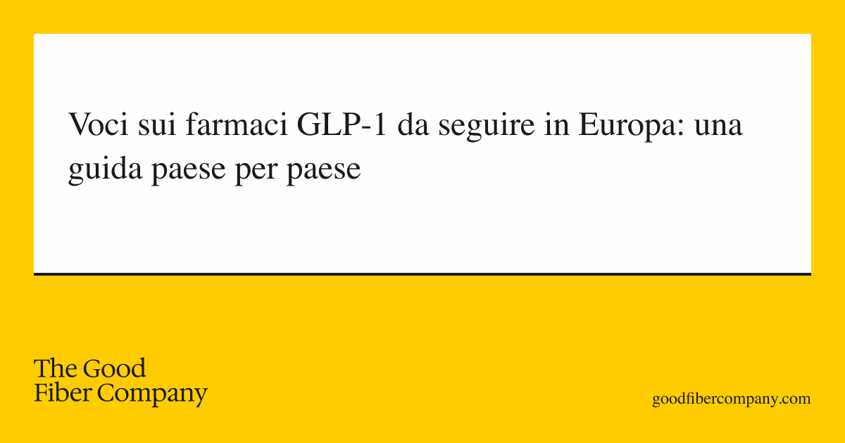 Voci sui farmaci GLP-1 da seguire in Europa: una guida paese per paese