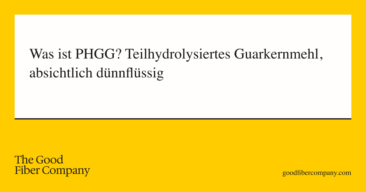 Was ist PHGG? Teilhydrolysiertes Guarkernmehl, absichtlich dünnflüssig