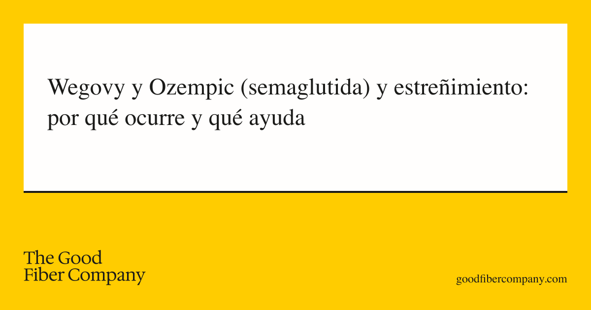 Wegovy y Ozempic (semaglutida) y estreñimiento: por qué ocurre y qué ayuda