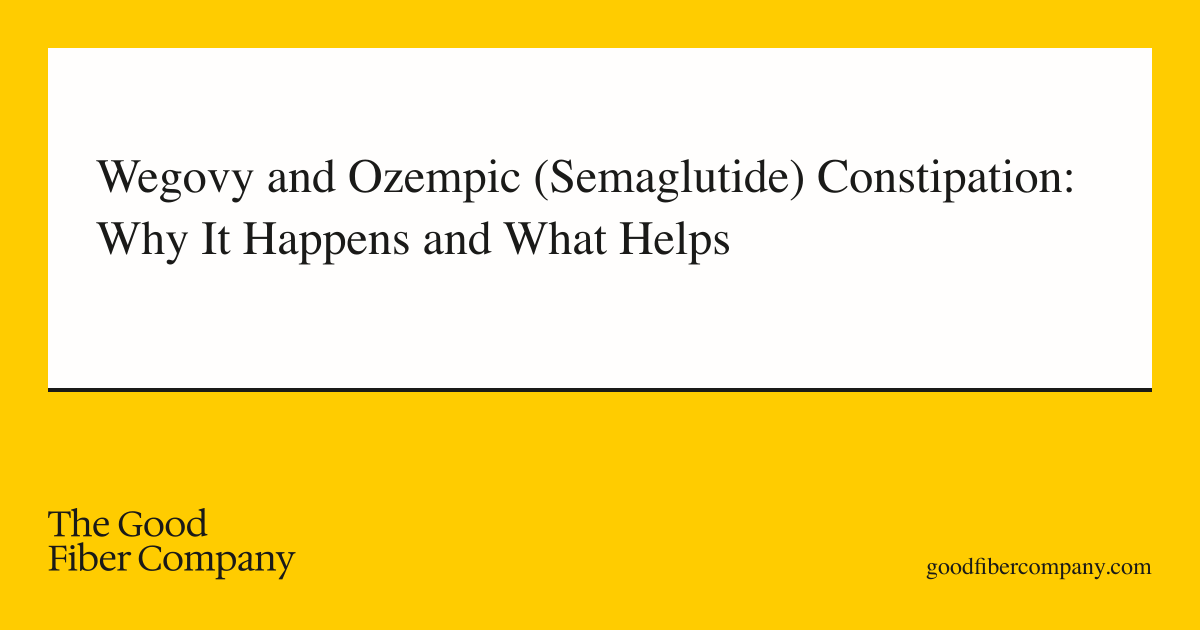 Wegovy and Ozempic (Semaglutide) Constipation: Why It Happens and What Helps
