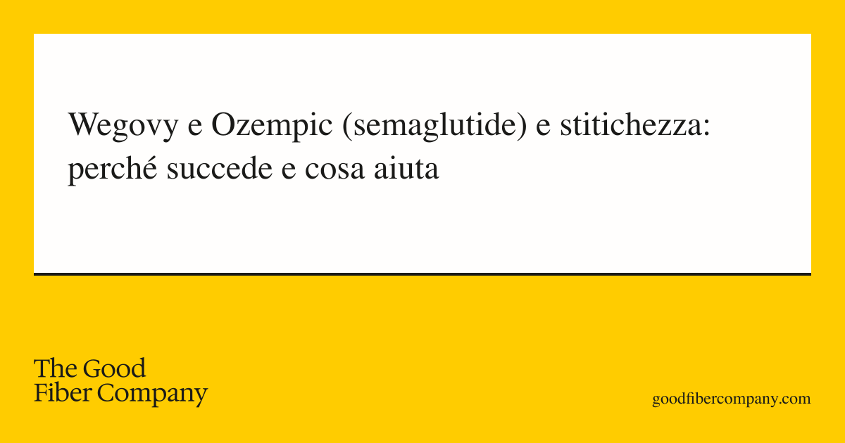 Wegovy e Ozempic (semaglutide) e stitichezza: perché succede e cosa aiuta